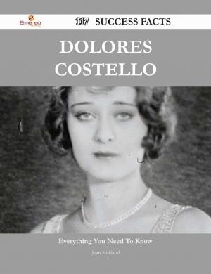 Cover of the book Dolores Costello 117 Success Facts - Everything you need to know about Dolores Costello by Jo Franks