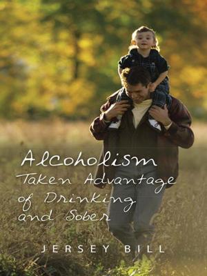 Cover of the book Alcoholism Taken Advantage of Drinking and Sober by AJ Ostrander