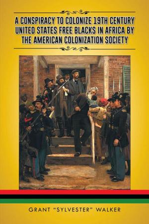 Cover of the book A Conspiracy to Colonize 19Th Century United States Free Blacks in Africa by the American Colonization Society by Saundra Dickinson