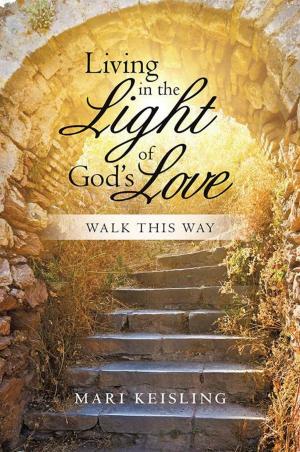Cover of the book Living in the Light of God’S Love by Larry Reinheardt
