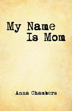 Cover of the book My Name Is Mom by John Gasser