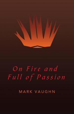 Cover of the book On Fire and Full of Passion by Chris Louis Henry du Preez Jr.