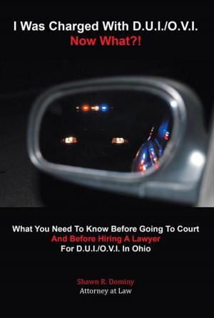 Cover of the book I Was Charged with D.U.I./O.V.I. - Now What?! by Lawrence Waddington