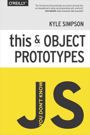 Cover of the book You Don't Know JS: this & Object Prototypes by Andres Ferrate, Amanda Surya, Daniels Lee, Maile Ohye, Paul Carff, Shawn Shen, Steven Hines