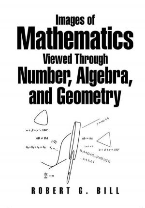 Cover of the book Images of Mathematics Viewed Through Number, Algebra, and Geometry by Mark Bounds