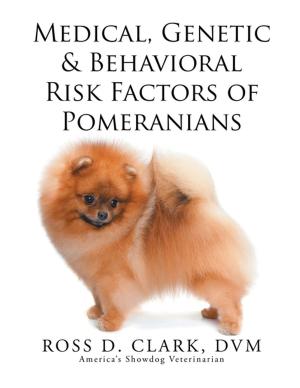 Cover of the book Medical, Genetic & Behavioral Risk Factors of Pomeranians by Duane Lance Filer