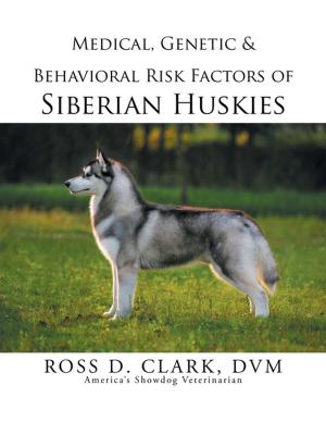 Cover of the book Medical, Genetic & Behavioral Risk Factors of Siberian Huskies by Joel W. Harris
