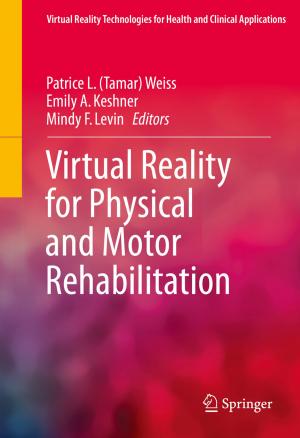 Cover of the book Virtual Reality for Physical and Motor Rehabilitation by Roopak Sinha, Parthasarathi Roop, Samik Basu
