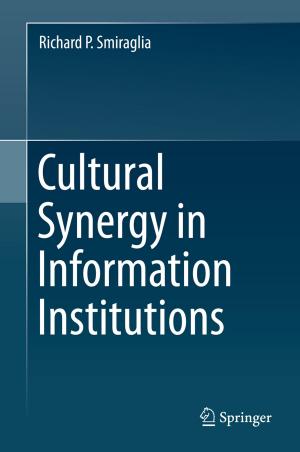 Cover of the book Cultural Synergy in Information Institutions by Kunio Uchiyama, Fumio Arakawa, Hironori Kasahara, Tohru Nojiri, Hideyuki Noda, Yasuhiro Tawara, Akio Idehara, Kenichi Iwata, Hiroaki Shikano