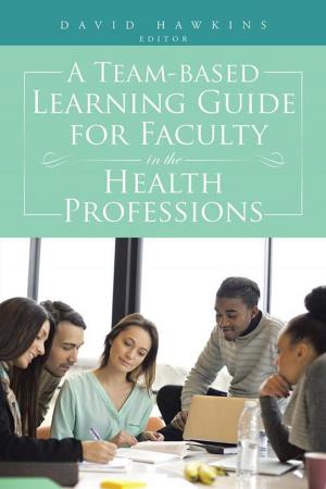 Cover of the book A Team-Based Learning Guide for Faculty in the Health Professions by Wade Carter