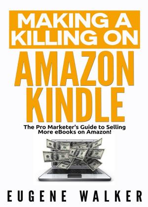 Book cover of Making a Killing on Amazon Kindle - The Pro Marketer's Guide to Selling More eBooks on Amazon