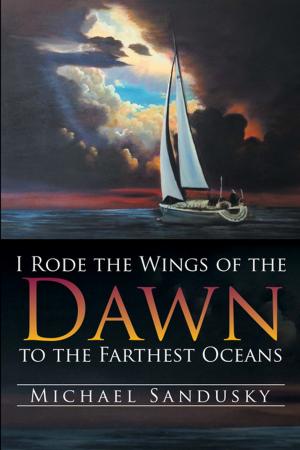 Cover of the book I Rode the Wings of the Dawn to the Farthest Oceans by Adam J Jenness, John Paduano Jr.