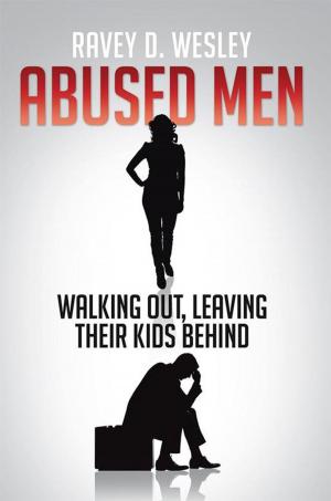 Cover of the book Abused Men Walking Out, Leaving Their Kids Behind by Bonnie D. Voelz, Bonnie Voelz, Dan Voelz, Dorothy Spaulding