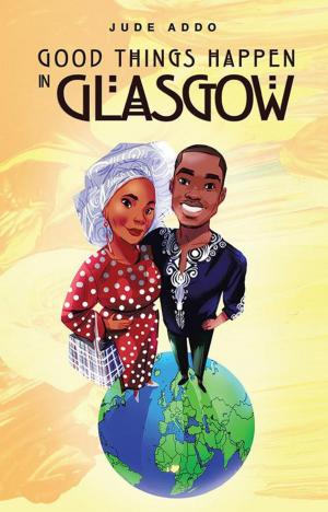 Cover of the book Good Things Happen in Glasgow by David Kwesi Ghartey-Tagoe
