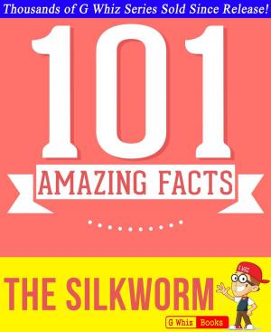 bigCover of the book The Silkworm - 101 Amazing Facts You Didn't Know by 