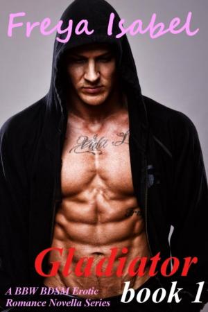 Cover of the book Gladiator : Book 1 (A BBW BDSM Erotic Romance Novella Series) by Siegrid Hirsch, Wolf Ruzicka