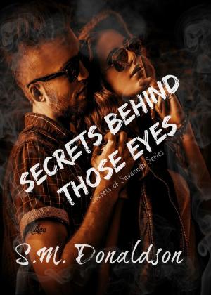 Cover of the book Secrets Behind Those Eyes by SM Donaldson