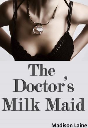 Book cover of The Doctor's Milk Maid (Human Cow Lactation Erotica)