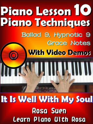 Book cover of Piano Lesson #10 - Piano Techniques - Ballad 9, Hypnotic 9, Grace Notes with Video Demos - It is Well With My Soul