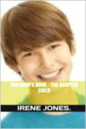 Cover of the book Children's Book - The Adopted Child by Irene Jones