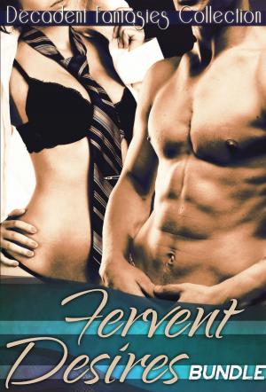 Cover of the book Fervent Desire Bundle (Gay Menage, Virgin Lesbian, Babysitter Adultery) by Decadent Fantasies Collection