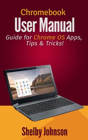 Book cover of Chromebook User Manual: Guide for Chrome OS Apps, Tips & Tricks!