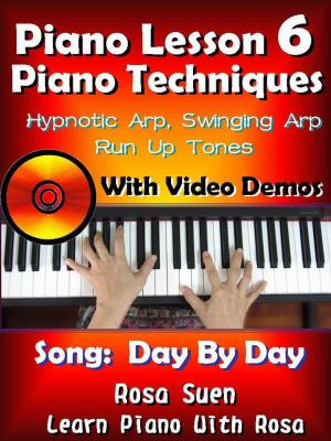 Book cover of Piano Lesson #6 - Piano Techniques - Hypnotic Arp, Swinging Arp, Run UP Tones with Video Demos to Day By Day