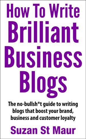 Cover of the book How To Write Brilliant Business Blogs by Wade Sarver