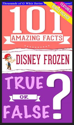 Cover of the book Disney Frozen - 101 Amazing Facts & True or False? by G Whiz