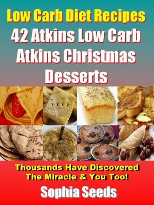 Cover of the book 42 Low Carb Atkins Christmas Desserts Recipes by Sophia Seeds