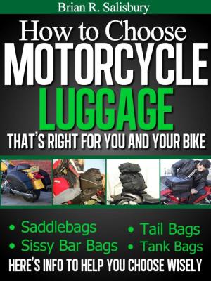 Book cover of How to Choose Motorcycle Luggage That's Right for You and Your Bike -- Saddlebags, Sissy Bar Bags, Tail Bags, Tank Bags