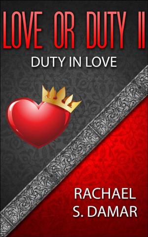 Cover of the book Love or Duty II; Duty in Love by Rachael S. Damar, Chris D. Ags