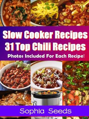 Cover of the book Slow Cooker Recipes - 31 Top Chili Recipes by Sophia Seeds