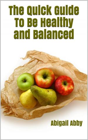 Cover of the book The Quick Guide To Be Healthy and Balanced by C.B. Thompson