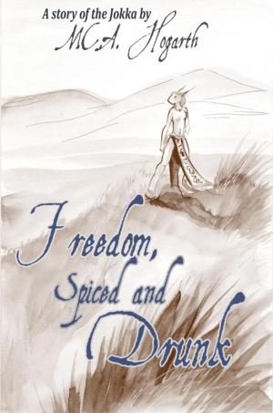 Cover of the book Freedom, Spiced and Drunk by M.C.A. Hogarth