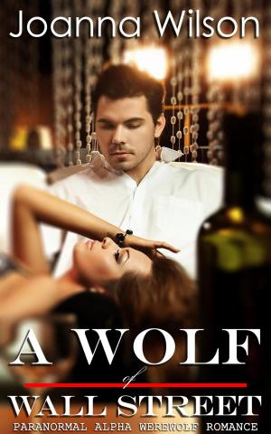 Cover of the book A Wolf of Wall Street (Paranormal Alpha Werewolf Shifter Romance) by J.A. Harken