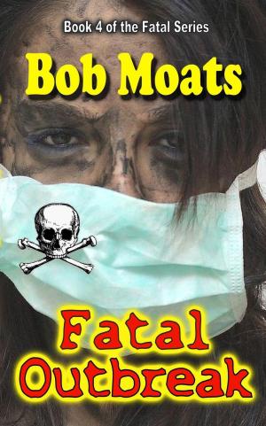 Cover of the book Fatal Outbreak by Bob Moats