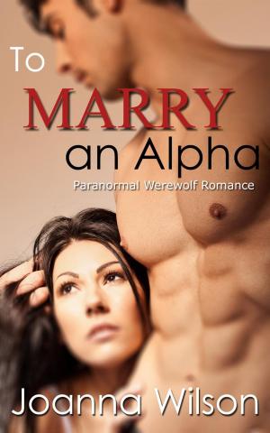 Cover of the book To Marry an Alpha (Paranormal Werewolf Romance) by Miriam Becker