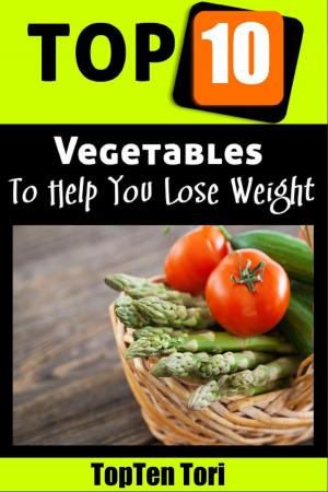 Cover of the book Top 10 Vegetables To Help You Lose Weight by Chandler Ignaszewski