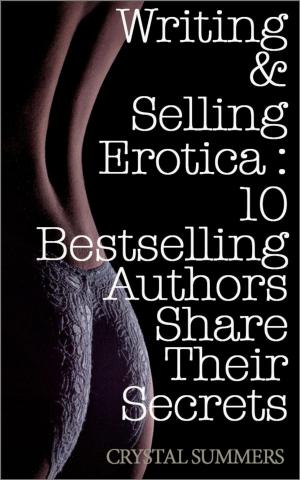 Cover of the book Writing and Selling Erotica: 10 Bestselling Authors Share Their Secrets by Renée Register, Thad McIlroy