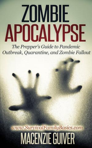 Book cover of Zombie Apocalypse: The Prepper's Guide to Pandemic Outbreak, Quarantine, and Zombie Fallout