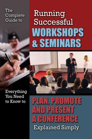 bigCover of the book The Complete Guide to Running Successful Workshops & Seminars: Everything You Need to Know to Plan, Promote and Present a Conference Explained Simply by 