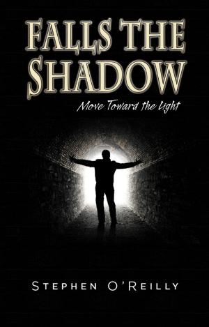 Cover of the book Falls the Shadow~Move Toward the Light by BernardMichael O'Hanlon