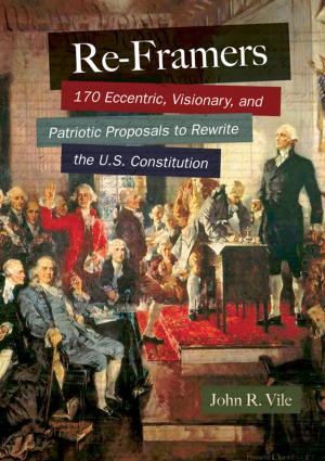 Cover of the book Re-Framers: 170 Eccentric, Visionary, and Patriotic Proposals to Rewrite the U.S. Constitution by 