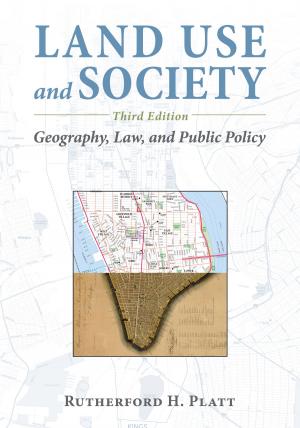 Cover of the book Land Use and Society, Third Edition by Timothy Beatley, David Godschalk, Philip Berke, David Brower, Edward J. Kaiser