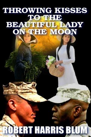 Cover of the book Throwing Kisses to the Beautiful Lady on the Moon by Sean E Thomas