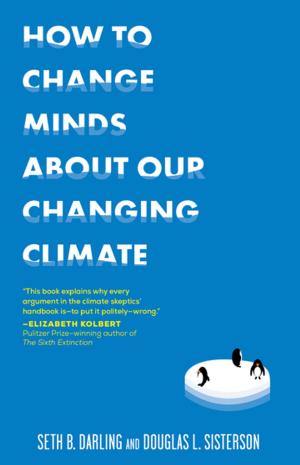 Cover of the book How to Change Minds About Our Changing Climate by Del Sroufe, Isa Chandra Moskowitz, Julieanna Hever, MS, RD, CPT, Darshana Thacker, Judy Micklewright