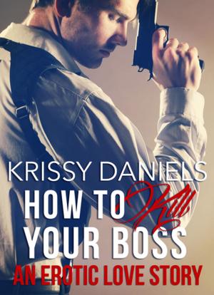 Cover of the book How to Kill Your Boss - An Erotic Love Story by Celia Bonaduce