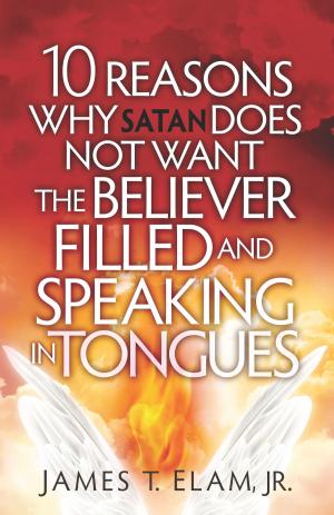 Cover of the book 10 Reasons Satan Does Not Want the Believer Filled and Speaking in Tongues by Jay Martin