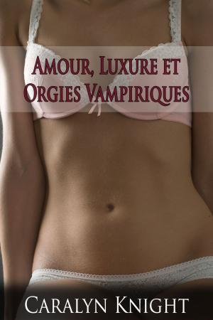Book cover of Amour, Luxure et Orgies Vampiriques
